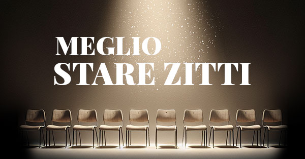 Meglio stare zitti spettacolo teatrale